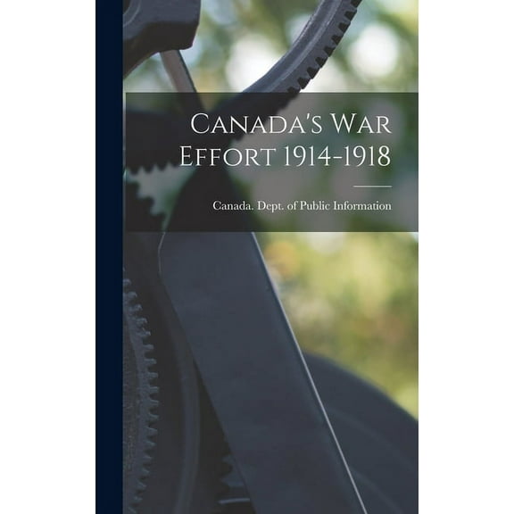 Canada's War Effort 1914-1918, (Hardcover)