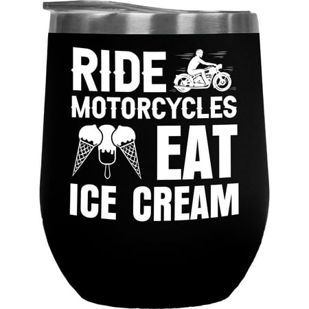 

Ride Motorcycles Eat Ice Cream Motorbiker or Motorcyclist Quote Black 12oz Wine Tumbler