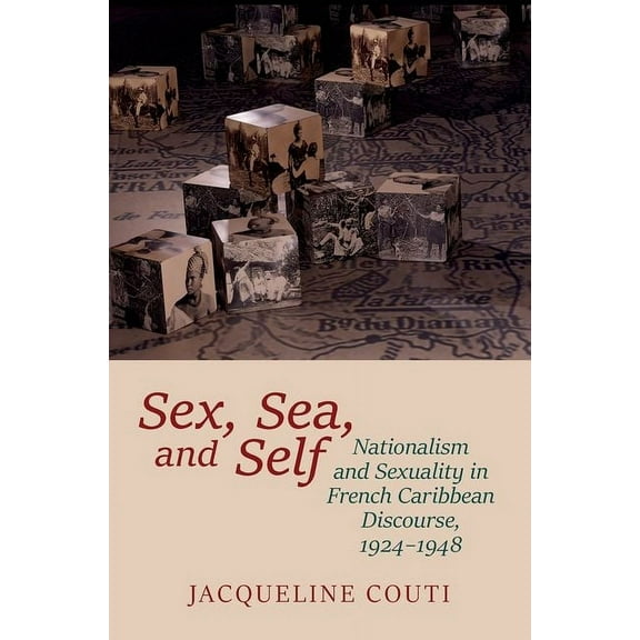 Contemporary French and Francophone Cult Sex, Sea, and Self: Sexuality and Nationalism in French Caribbean Discourses, 1924-1948, Book 81, (Paperback)