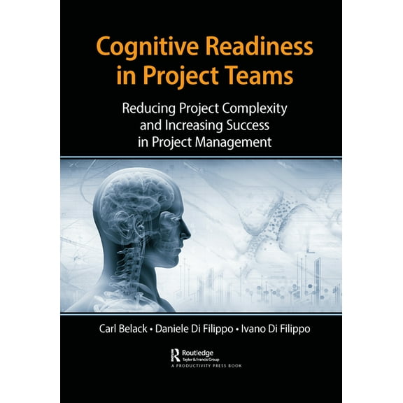 Cognitive Readiness in Project Teams: Reducing Project Complexity and Increasing Success in Project Management, (Paperback)