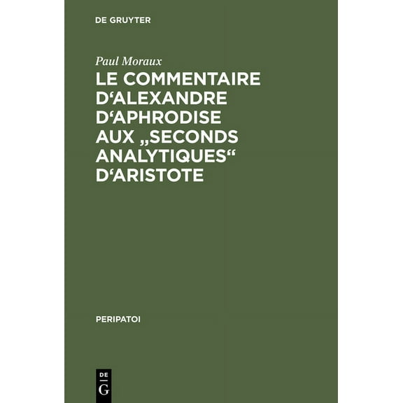 Peripatoi Le Commentaire d'Alexandre d'Aphrodise aux "Seconds Analytiques" d'Aristote, Book 13, (Hardcover)