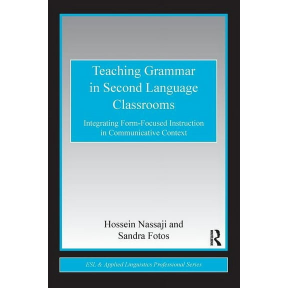ESL & Applied Linguistics Professional Teaching Grammar in Second Language Classrooms: Integrating Form-Focused Instruction in Communicative Context, (Paperback)