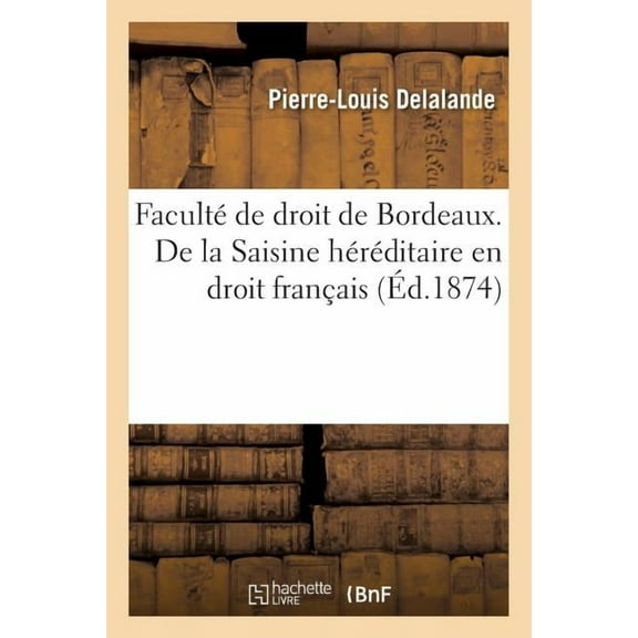 Sciences Sociales: de la Saisine Héréditaire, Droit Français. Des Différentes Classes d'Héritiers, Droit Romain. Thèse (Paperback)
