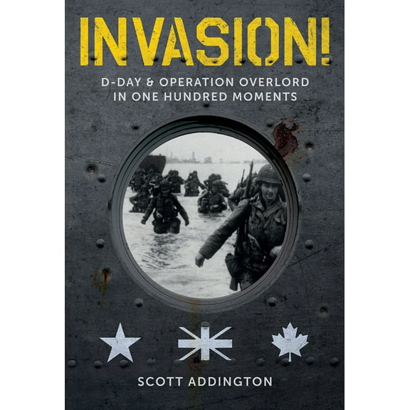 Invasion!: D-Day & Operation Overlord in One Hundred Moments, (Hardcover)