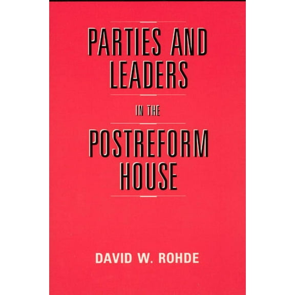 American Politics and Political Economy Series: Parties and Leaders in the Postreform House (Hardcover)