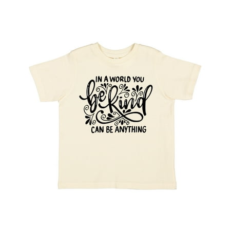 

Inktastic Inspirational Quote In a World You Can be Anything be Kind Gift Toddler Boy or Toddler Girl T-Shirt
