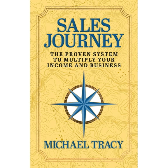 Sales Journey: The Proven System to Multiply Your Income and Business, (Paperback)