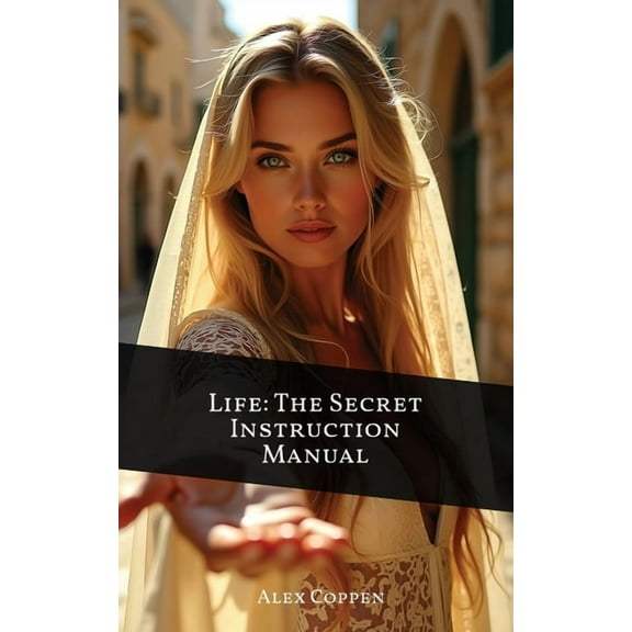 Life The Secret Instruction Manual: Eternal Wisdom From The Book of Proverbs, (Paperback)