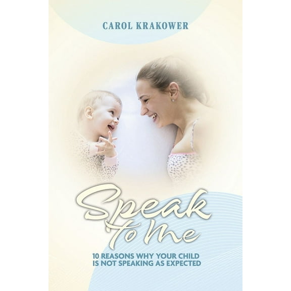 Speak to Me : 10 Reasons Why Your Child Is Not Speaking as Expected (Paperback)