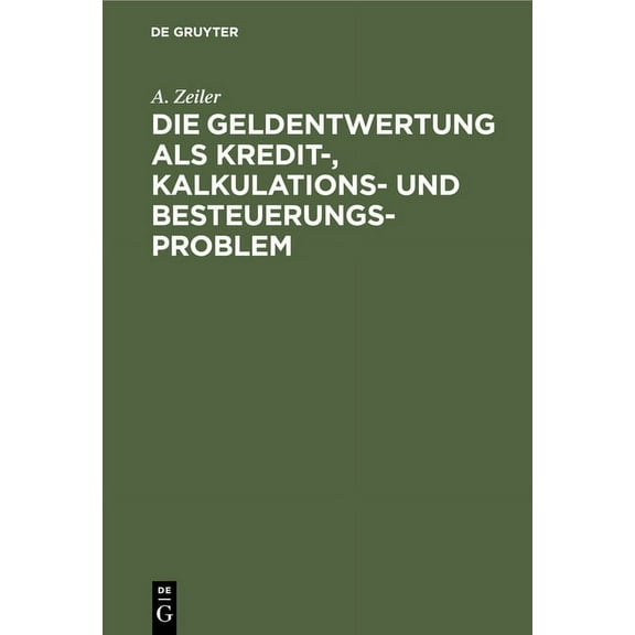 Die Geldentwertung ALS Kredit-, Kalkulations- Und Besteuerungsproblem (Hardcover)