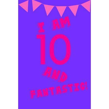 I Am 10 and Fantastic! : Pink Purple Balloons - Ten 10 Yr Old Girl Journal Ideas Notebook - Gift Idea for 10th Happy Birthday Present Note Book Preteen Tween Basket Christmas Stocking Stuffer Filler (Card