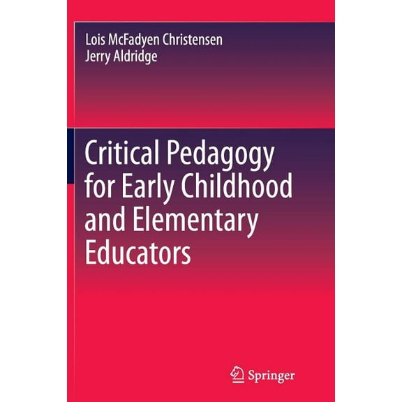 Critical Pedagogy for Early Childhood and Elementary Educators, (Paperback)