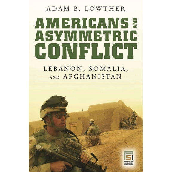PSI Reports Americans and Asymmetric Conflict: Lebanon, Somalia, and Afghanistan, (Hardcover)
