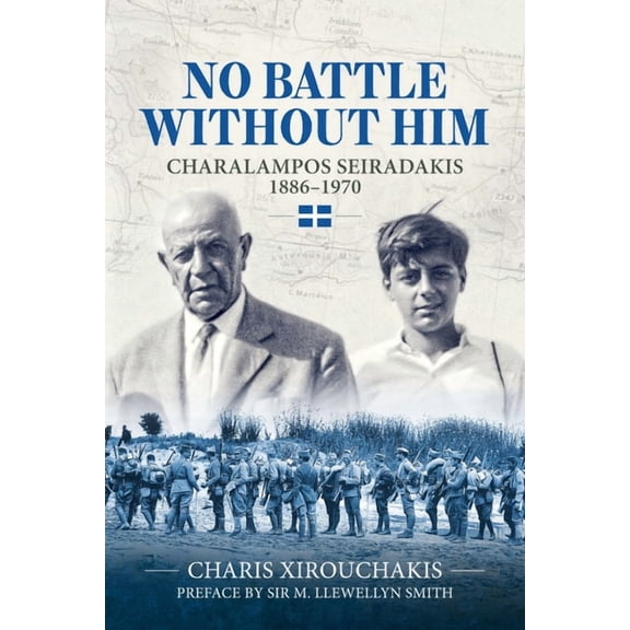 No Battle Without Him: Charalampos Seiradakis, 1886-1970, (Paperback)