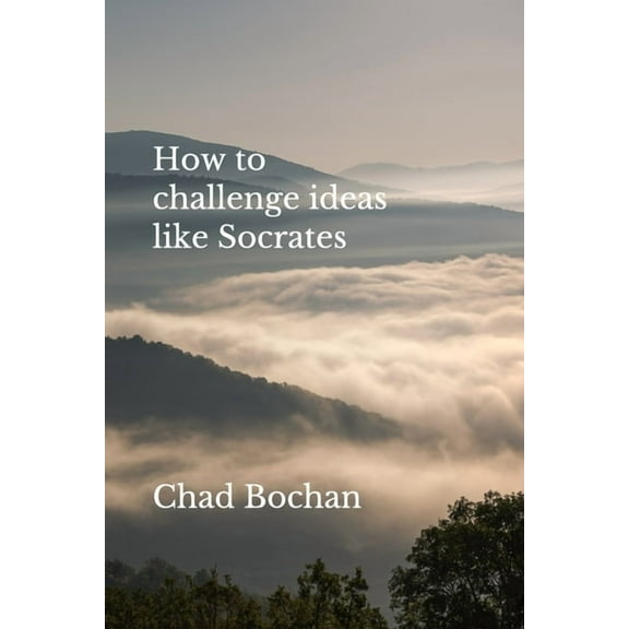 How to challenge ideas like Socrates (Paperback)