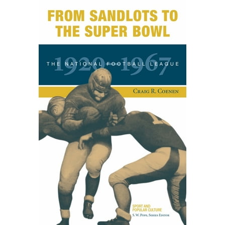 Sport & Popular Culture From Sandlots to the Super Bowl: The National Football League, 1920-1967, (Paperback)
