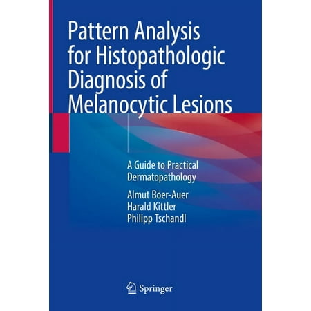 UPC: 9783031076657 | Pattern Analysis for Histopathologic Diagnosis of Melanocytic Lesions: A Guide to Practical Dermatopathology (Hardcover)