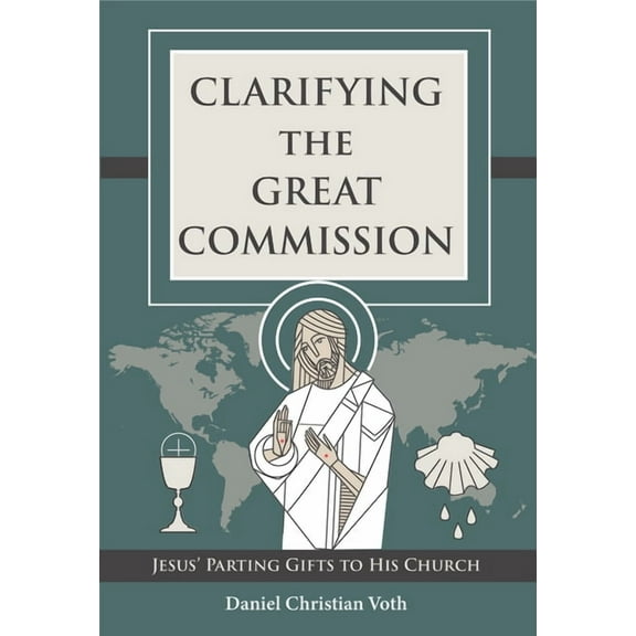 Clarifying the Great Commission: Jesus' Parting Gifts to His Church, (Paperback)