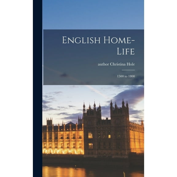 English Home-life: 1500 to 1800, (Hardcover)