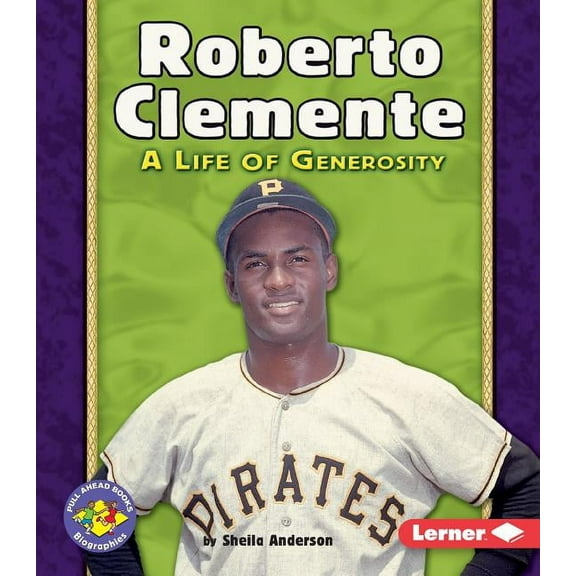 Pull Ahead Books -- Biographies: Roberto Clemente: A Life of Generosity (Paperback)