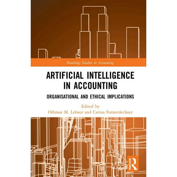 Routledge Studies in Accounting Artificial Intelligence in Accounting: Organisational and Ethical Implications, (Hardcover)