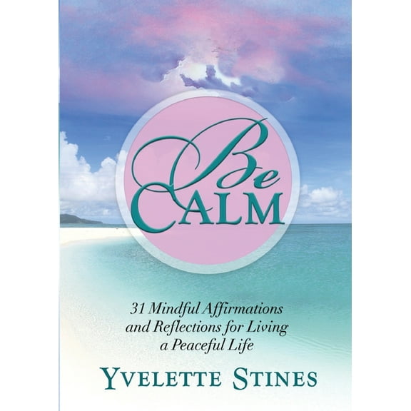 Be Calm: 31 Mindful Affirmations and Reflections for Living a Peaceful Life, (Paperback)