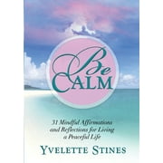 Be Calm : 31 Mindful Affirmations and Reflections for Living a Peaceful Life (Paperback)