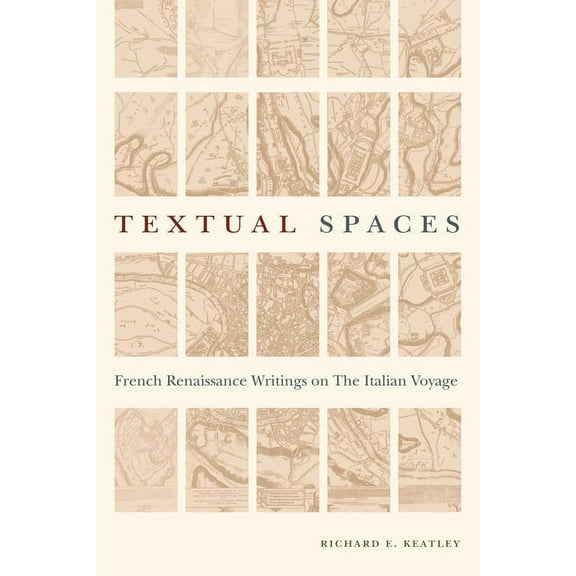 Early Modern Studies Textual Spaces: French Renaissance Writings on the Italian Voyage, (Paperback)