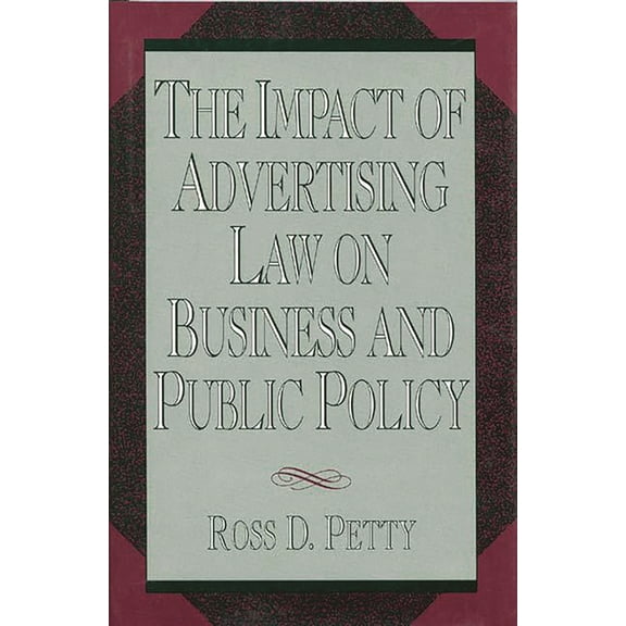 The Impact of Advertising Law on Business and Public Policy, (Hardcover)