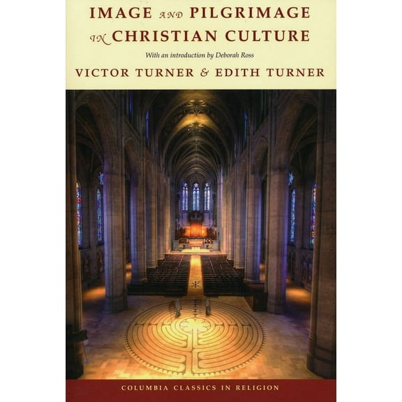 Columbia Classics in Religion Image and Pilgrimage in Christian Culture, (Paperback)