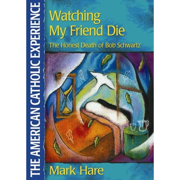 Pre-Owned Watching My Friend Die: The Honest Death of Bob Schwartz (American Catholic Experience), 9780879462840, 0879462841, Paperback,