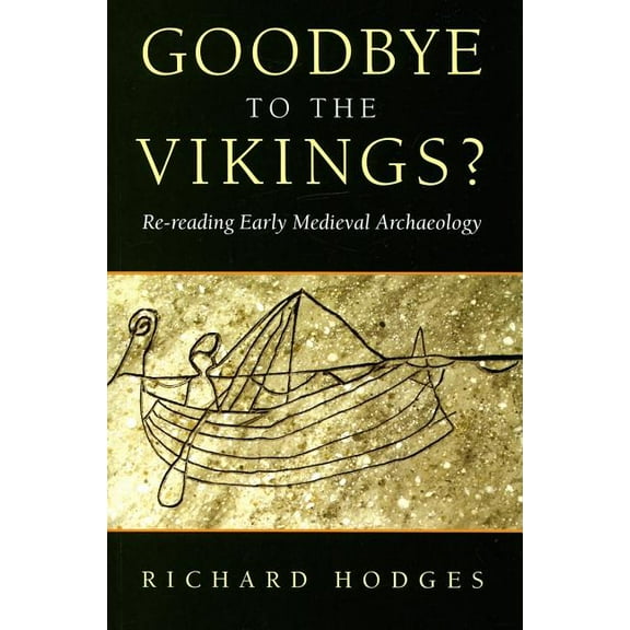Goodbye to the Vikings?: Re-Reading Early Medieval Archaeology, (Paperback)