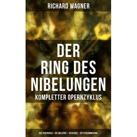 Der Ring des Nibelungen: Kompletter Opernzyklus (Das Rheingold + Die Walküre + Siegfried + Götterdämmerung) -