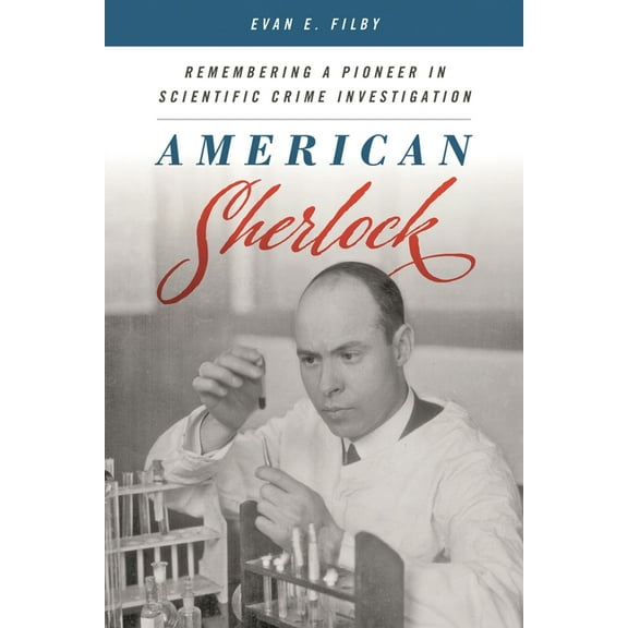 American Sherlock: Remembering a Pioneer in Scientific Crime Investigation, (Hardcover)