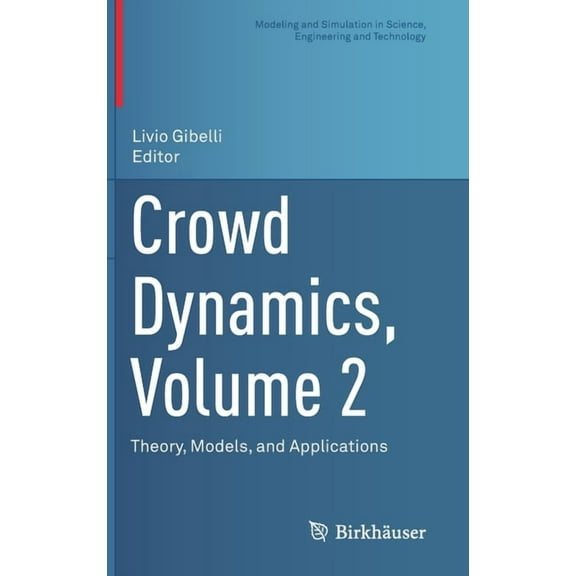 Modeling and Simulation in Science, Engi Crowd Dynamics, Volume 2: Theory, Models, and Applications, (Hardcover)