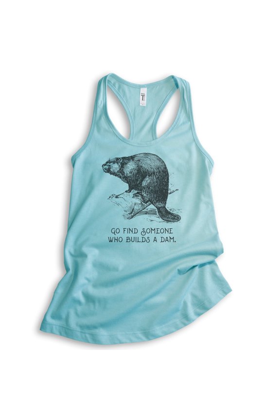 Go Find Someone Who Builds A Dam Beaver Tank Top, Ladies Racerback Tank Top, Beaver Clever Animal Joke Tank, Cancun, X-Large