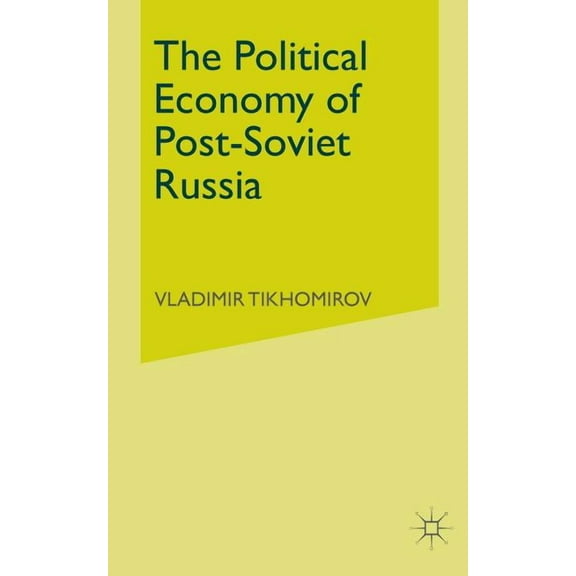 The Political Economy of Post-Soviet Russia, (Paperback)