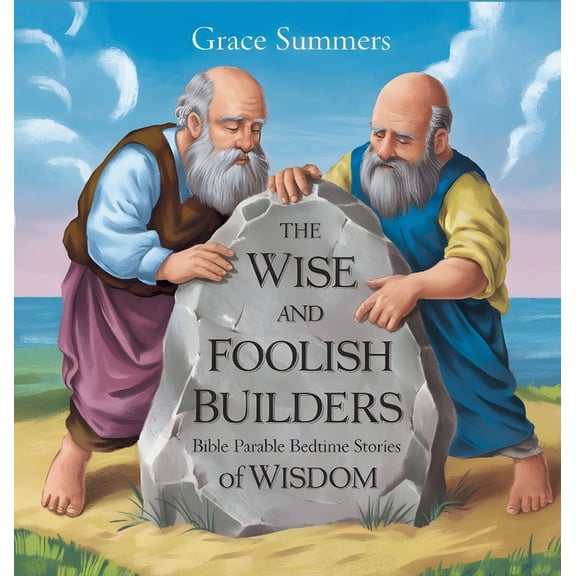 Parable of Jesus Bedtime Stories The Wise and Foolish Builders: Bible Parable Bedtime Stories of Wisdom, Book 10, (Hardcover)