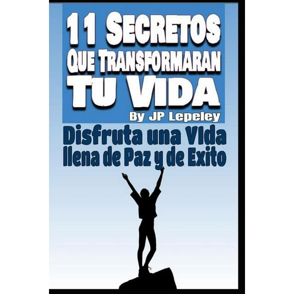 11 Secretos Que Transformarán tu Vida: Disfruta una Vida Llena de Paz y de Exito (Paperback)