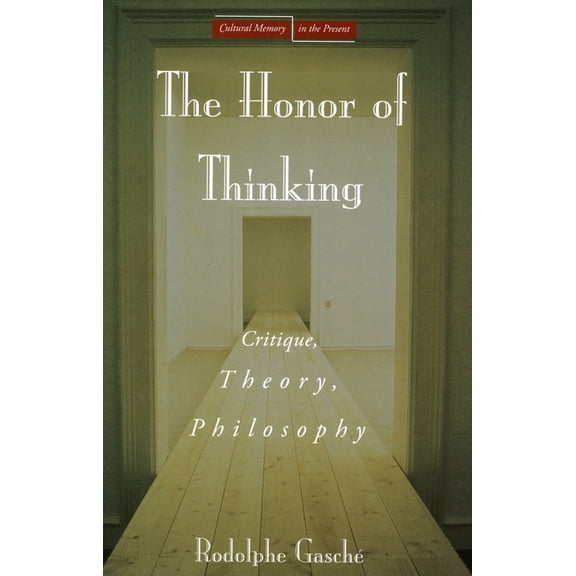 Cultural Memory in the Present The Honor of Thinking: Critique, Theory, Philosophy, (Hardcover)