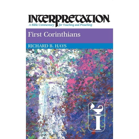 First Corinthians : Interpretation: A Bible Commentary for Teaching and Preaching