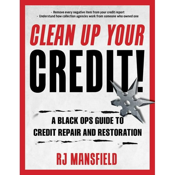Clean Up Your Credit!: A Black Ops Guide to Credit Repair and Restoration, (Paperback)