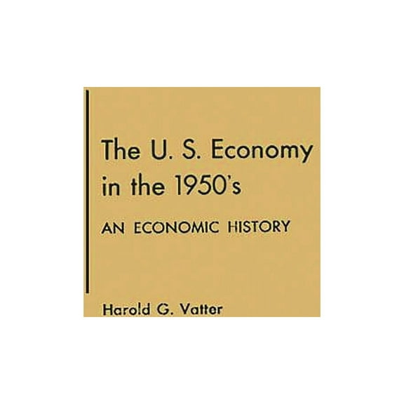 The U. S. Economy in the 1950s: An Economic History, (Hardcover)