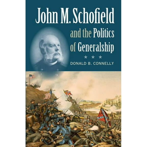 Civil War America John M. Schofield and the Politics of Generalship, (Paperback)