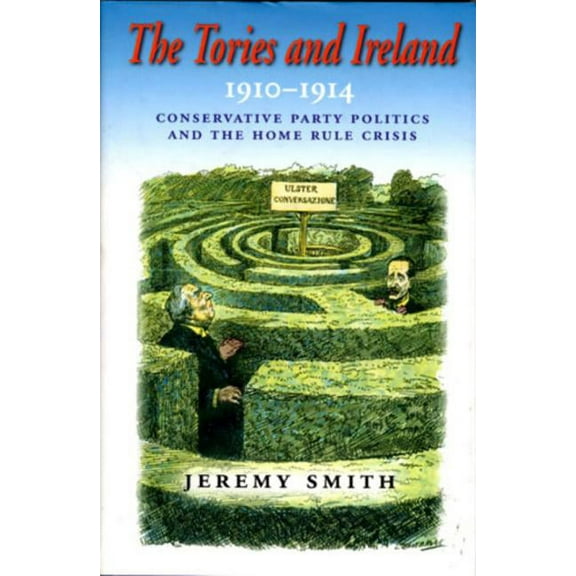 The Tories and Ireland : 1910 - 1914 (Hardcover)