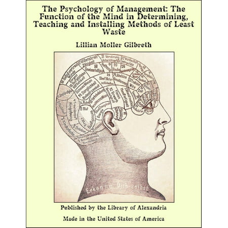 The Psychology of Management: The Function of the Mind in Determining, Teaching and Installing Methods of Least Waste -