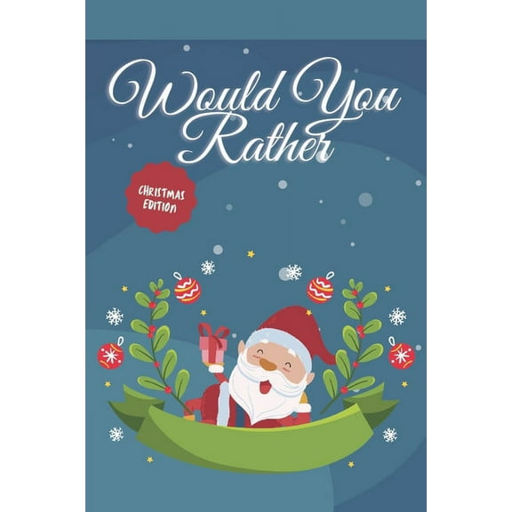 Would you Rather? Christmas Edition: funny christmas stocking stuffers, A Fun Family Activity Book for Boys and Girls Ag, (Paperback)