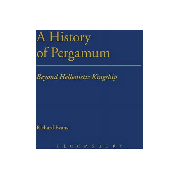 A History of Pergamum: Beyond Hellenistic Kingship, (Paperback)