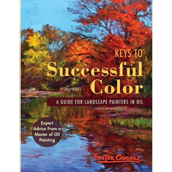 Keys to Successful Color: A Guide for Landscape Painters in Oil: A Guide for Landscape Painters in Oil (Paperback)