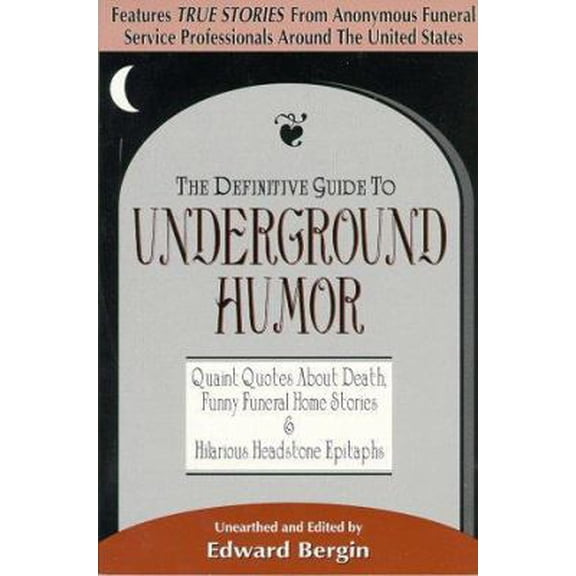 Pre-Owned The Definitive Guide to Underground Humor: Quaint Quotes About Death, Funny Funeral Home Stories and Hilarious Headstone Epitaphs (Paperback) 0964844281 9780964844285